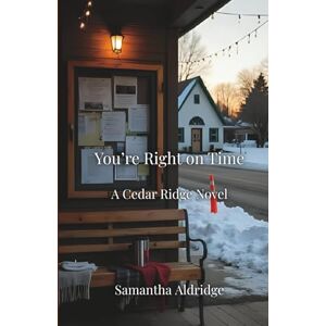 Aldridge, Samantha You’re Right on Time: A Cedar Ridge Novel Aldridge, Samantha You’re Right on Time: A Cedar Ridge Novel