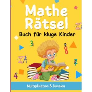 Elhafid, Taous Mathe Rätsel: Buch für kluge Kinder – Abwechslungsreiche Rechenrätsel und Aufgaben zu Mal- und Teilaufgaben, ideal für Grundschulkinder! Elhafid, Taous Mathe Rätsel: Buch für kluge Kinder – Abwechslungsreiche Rechenrätsel und Aufgaben zu Mal- und Teilaufgaben, ideal für Grundschulkinder!