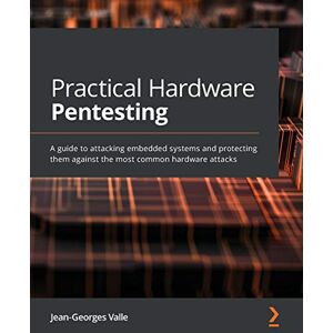 Jean-Georges Valle Practical Hardware Pentesting: A guide to attacking embedded systems and protecting them against the most common hardware attacks Jean-Georges Valle Practical Hardware Pentesting: A guide to attacking embedded systems and protecting them against the most common hardware attacks