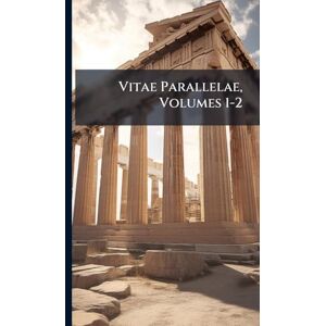 TBD Vitae Parallelae, Volumes 1-2 TBD Vitae Parallelae, Volumes 1-2