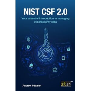 Pattison, Andrew NIST CSF 2.0: Your essential introduction to managing cybersecurity risks Pattison, Andrew NIST CSF 2.0: Your essential introduction to managing cybersecurity risks