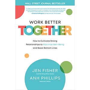 Fisher Work Better Together: How to Cultivate Strong Relationships to Maximize Well-Being and Boost Bottom Lines (BUSINESS BOOKS) Fisher Work Better Together: How to Cultivate Strong Relationships to Maximize Well-Being and Boost Bottom Lines (BUSINESS BOOKS)