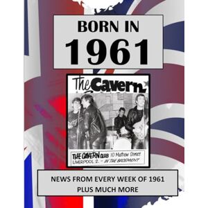 Absalom, Elizabeth Born in 1961 How Times Have Changed: UK and World news from every week of 1961. How times have changed from the 1960s to the 21st century. Absalom, Elizabeth Born in 1961 How Times Have Changed: UK and World news from every week of 1961. How times have changed from the 1960s to the 21st century.