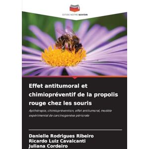 Rodrigues Ribeiro, Danielle Effet antitumoral et chimiopréventif de la propolis rouge chez les souris: Apithérapie, chimioprévention, effet antitumoral, modèle expérimental de carcinogenèse périorale Rodrigues Ribeiro, Danielle Effet antitumoral et chimiopréventif de la propolis rouge chez les souris: Apithérapie, chimioprévention, effet antitumoral, modèle expérimental de carcinogenèse périorale