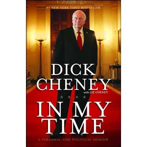 Cheney, Dick In My Time: A Personal and Political Memoir Cheney, Dick In My Time: A Personal and Political Memoir