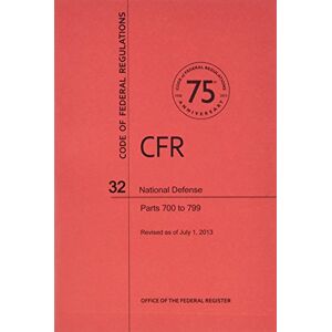 Code of Federal Regulations, Title 32, National Defense, PT. 700-799, Revised as of July 1, 2013 Code of Federal Regulations, Title 32, National Defense, PT. 700-799, Revised as of July 1, 2013