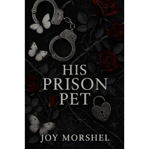 Morshel, Joy His Prison Pet: She was sent to die. He made her live for him instead. Morshel, Joy His Prison Pet: She was sent to die. He made her live for him instead.