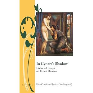 Condé In Cynara’s Shadow: Collected Essays on Ernest Dowson: 7 (Writing and Culture in the Long Nineteenth Century) Condé In Cynara’s Shadow: Collected Essays on Ernest Dowson: 7 (Writing and Culture in the Long Nineteenth Century)