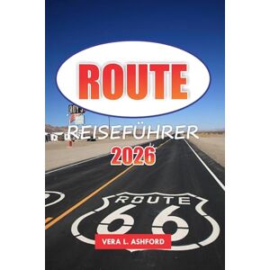 ASHFORD, VERA L. Route 66 Reiseführer 2026: Erkunden Sie historische Stätten, malerische Aussichten, ikonische Attraktionen am Straßenrand und Outdoor-Abenteuer mit praktischen Tipps in den USA ASHFORD, VERA L. Route 66 Reiseführer 2026: Erkunden Sie historische Stätten, malerische Aussichten, ikonische Attraktionen am Straßenrand und Outdoor-Abenteuer mit praktischen Tipps in den USA