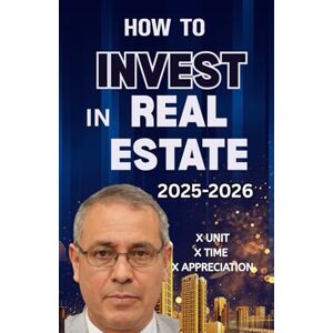 Johnson, Melvin HOW TO INVEST IN REAL ESTATE 2025-2026: A Simple Handy Step-by-Step Guide to Investing, Cash Flow, and Long-Term Wealth for Beginners and Beyond Johnson, Melvin HOW TO INVEST IN REAL ESTATE 2025-2026: A Simple Handy Step-by-Step Guide to Investing, Cash Flow, and Long-Term Wealth for Beginners and Beyond