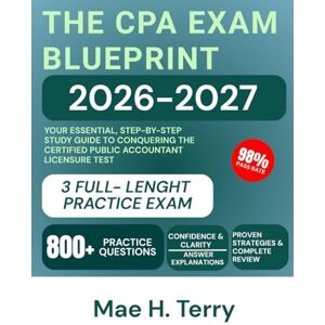 Terry, Mae H. The CPA Exam Blueprint 2026-2027: Your Essential, Step-by-Step Study Guide to Conquering the Certified Public Accountant Licensure Test Terry, Mae H. The CPA Exam Blueprint 2026-2027: Your Essential, Step-by-Step Study Guide to Conquering the Certified Public Accountant Licensure Test