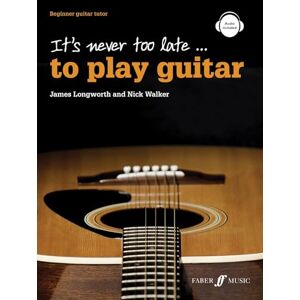 James Longworth It's Never Too Late to Play Guitar: For beginner adult learners: Beginner Guitar Tutor James Longworth It's Never Too Late to Play Guitar: For beginner adult learners: Beginner Guitar Tutor