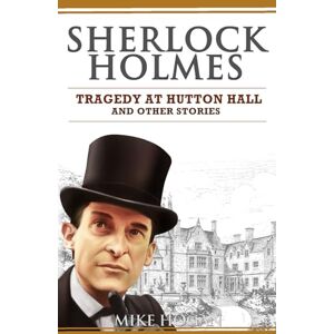 Hogan, Mike Sherlock Holmes Tragedy at Hutton Hall and Other Stories: 4 (Sherlock Holmes Singular Tales) Hogan, Mike Sherlock Holmes Tragedy at Hutton Hall and Other Stories: 4 (Sherlock Holmes Singular Tales)