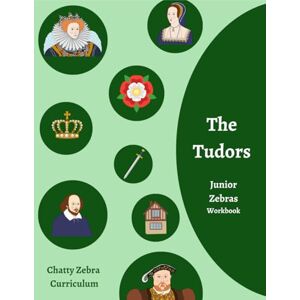 Curriculum, Chatty Zebra Terrific Tudors Junior Zebras Workbook: Chatty Zebra Curriculum (Chatty Zebra Curriculum History Workbooks) Curriculum, Chatty Zebra Terrific Tudors Junior Zebras Workbook: Chatty Zebra Curriculum (Chatty Zebra Curriculum History Workbooks)