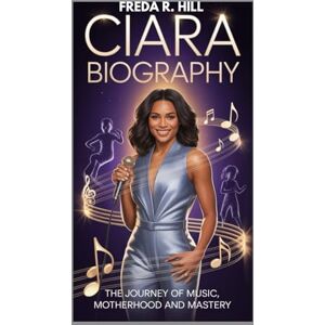 R. HILL, FREDA CIARA BIOGRAPHY : THE JOURNEY OF MUSIC, MOTHERHOOD AND MASTERY: FROM CHART-TOPPING SINGER TO EMPOWERMENT ENTREPRENEUR R. HILL, FREDA CIARA BIOGRAPHY : THE JOURNEY OF MUSIC, MOTHERHOOD AND MASTERY: FROM CHART-TOPPING SINGER TO EMPOWERMENT ENTREPRENEUR