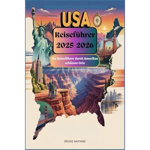 Wayfarer, Brooke USA-Reiseführer 2025-2026: Ihr Reiseführer durch Amerikas schönste Orte: 2025 American Traveler’s Bible: Für Familien, Alleinreisende und Sparfüchse Wayfarer, Brooke USA-Reiseführer 2025-2026: Ihr Reiseführer durch Amerikas schönste Orte: 2025 American Traveler’s Bible: Für Familien, Alleinreisende und Sparfüchse