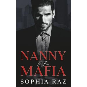 Raz, Sophia Nanny to the Mafia: Enemies to lovers Mafia Romance: 1 (The shadows of Cosa Nostra Chronicles) Raz, Sophia Nanny to the Mafia: Enemies to lovers Mafia Romance: 1 (The shadows of Cosa Nostra Chronicles)