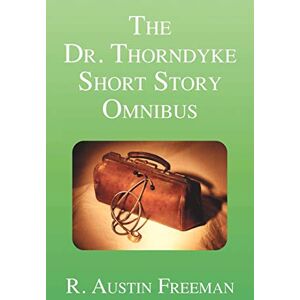 Freeman, R. Austin The Dr. Thorndyke Short Story Omnibus Freeman, R. Austin The Dr. Thorndyke Short Story Omnibus
