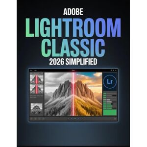 Andrew, Caleb Adobe Lightroom Classic 2026 Simplified: Der vollständige Leitfaden für KI-gestützte Bildbearbeitung, wasserdichte Organisation und schnelle Arbeitsabläufe für Fotografen Andrew, Caleb Adobe Lightroom Classic 2026 Simplified: Der vollständige Leitfaden für KI-gestützte Bildbearbeitung, wasserdichte Organisation und schnelle Arbeitsabläufe für Fotografen