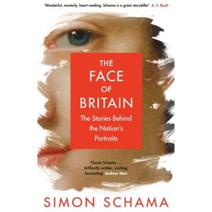 Schama, Simon The Face of Britain: The Stories Behind the Nation’s Portraits Schama, Simon The Face of Britain: The Stories Behind the Nation’s Portraits