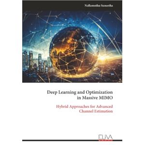 Suneetha, Nallamothu Deep Learning and Optimization in Massive MIMO: Hybrid Approaches for Advanced Channel Estimation Suneetha, Nallamothu Deep Learning and Optimization in Massive MIMO: Hybrid Approaches for Advanced Channel Estimation