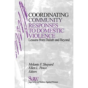 Melanie Shepard Coordinating Community Responses to Domestic Violence: Lessons from Duluth and Beyond: 12 (Sage Series on Violence Against Women) Melanie Shepard Coordinating Community Responses to Domestic Violence: Lessons from Duluth and Beyond: 12 (Sage Series on Violence Against Women)