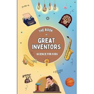 Books, Luna The Book of Great Inventors (Science for Kids): Brilliant Minds that Changed the World. Stories that Inspire and Spark a Love for Science (Inventor's Book for Kids) (Curious Minds Series) Books, Luna The Book of Great Inventors (Science for Kids): Brilliant Minds that Changed the World. Stories that Inspire and Spark a Love for Science (Inventor's Book for Kids) (Curious Minds Series)