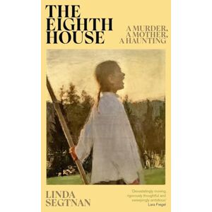 Segtnan, Linda The Eighth House: A mother, a murder, an obsession Segtnan, Linda The Eighth House: A mother, a murder, an obsession