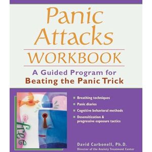 Carbonell Ph.D., David Panic Attacks Workbook: A Guided Program for Beating the Panic Trick Carbonell Ph.D., David Panic Attacks Workbook: A Guided Program for Beating the Panic Trick