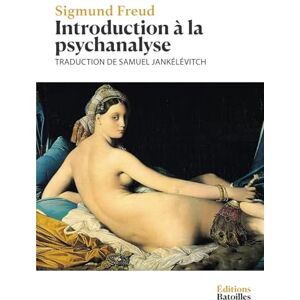 Freud, Sigmund Introduction à la psychanalyse: Édition annotée incluant une biographie et un contexte historique Freud, Sigmund Introduction à la psychanalyse: Édition annotée incluant une biographie et un contexte historique