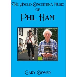 Coover, Gary R The Anglo Concertina Music of Phil Ham Coover, Gary R The Anglo Concertina Music of Phil Ham