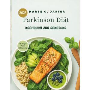 JANINA, MARTE C Parkinson Diät Kochbuch zur Genesung 2025: Ein kulinarischer Leitfaden zur Steigerung der Vitalität und Unterstützung der Heilung auf dem Weg zum Wohlbefinden JANINA, MARTE C Parkinson Diät Kochbuch zur Genesung 2025: Ein kulinarischer Leitfaden zur Steigerung der Vitalität und Unterstützung der Heilung auf dem Weg zum Wohlbefinden