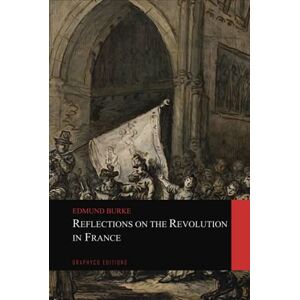 Burke, Edmund Reflections on the Revolution in France Burke, Edmund Reflections on the Revolution in France