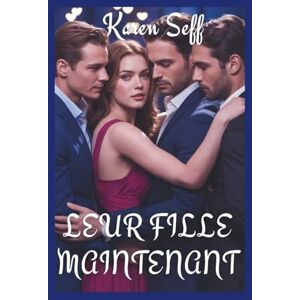 Seff, Karen LEUR FILLE MAINTENANT: Une romance de harem inversé entre un professeur et un étudiant avec un écart d'âge (Série de harems inversés) Seff, Karen LEUR FILLE MAINTENANT: Une romance de harem inversé entre un professeur et un étudiant avec un écart d'âge (Série de harems inversés)