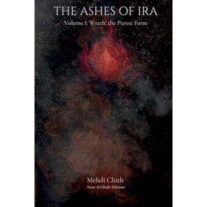 Chith, Mehdi Wrath, the Purest Form: Volume One of The Ashes of Ira: 1 (The Chronicles of Kaiba) Chith, Mehdi Wrath, the Purest Form: Volume One of The Ashes of Ira: 1 (The Chronicles of Kaiba)