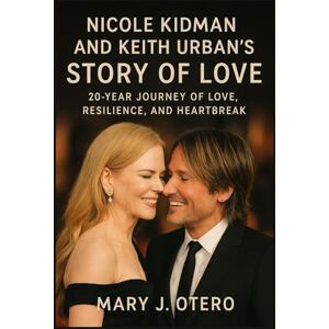 OTERO, MARY J. NICOLE KIDMAN AND KEITH URBAN’S STORY OF LOVE: 20-YEAR JOURNEY OF LOVE, RESILIENCE, AND HEARTBREAK OTERO, MARY J. NICOLE KIDMAN AND KEITH URBAN’S STORY OF LOVE: 20-YEAR JOURNEY OF LOVE, RESILIENCE, AND HEARTBREAK