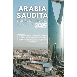 Hayes, Ruben M. Guida turistica dell'Arabia Saudita 2025: Viaggia in modo intelligente, resta al sicuro e vivi le migliori destinazioni dell'Arabia Saudita come un abitante del posto Hayes, Ruben M. Guida turistica dell'Arabia Saudita 2025: Viaggia in modo intelligente, resta al sicuro e vivi le migliori destinazioni dell'Arabia Saudita come un abitante del posto