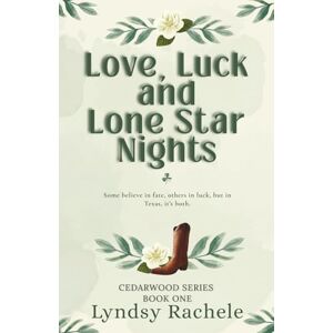 Rachele, Lyndsy Love, Luck, and Lone Star Nights: A heartfelt small-town romance about love, luck, and coming home. (Cedarwood Ranch Series) Rachele, Lyndsy Love, Luck, and Lone Star Nights: A heartfelt small-town romance about love, luck, and coming home. (Cedarwood Ranch Series)