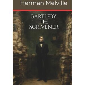 Melville, Herman Bartleby, the Scrivener: A Story of Wall Street (Annotated) Melville, Herman Bartleby, the Scrivener: A Story of Wall Street (Annotated)