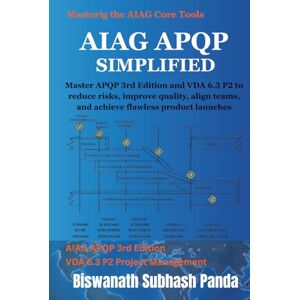 Panda AIAG APQP Simplified: Master APQP 3rd Edition and VDA 6.3 P2 to reduce risks, improve quality, align teams, and achieve flawless product launches (Mastering the AIAG Core Tools) Panda AIAG APQP Simplified: Master APQP 3rd Edition and VDA 6.3 P2 to reduce risks, improve quality, align teams, and achieve flawless product launches (Mastering the AIAG Core Tools)
