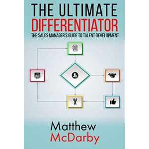 McDarby, Matthew The Ultimate Differentiator: The Sales Manager's Guide to Talent Development McDarby, Matthew The Ultimate Differentiator: The Sales Manager's Guide to Talent Development