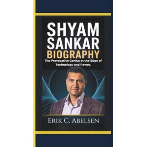 Abelsen, Erik C. SHYAM SANKAR BIOGRAPHY: The Provocative Genius at the Edge of Technology and Power. Abelsen, Erik C. SHYAM SANKAR BIOGRAPHY: The Provocative Genius at the Edge of Technology and Power.