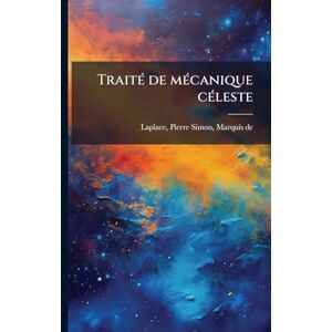 Laplace, Pierre Simon TraitÃ(c) de mÃ(c)canique cÃ(c)leste Laplace, Pierre Simon TraitÃ(c) de mÃ(c)canique cÃ(c)leste