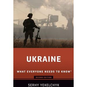 Yekelchyk, Serhy Ukraine: What Everyone Needs to Know® Yekelchyk, Serhy Ukraine: What Everyone Needs to Know®