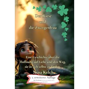 Kelch, Nina Der Riese und die Zwergenfrau. Eine Geschichte über die Hoffnung auf Liebe und den Weg, sie in sich selbst zu finden Kelch, Nina Der Riese und die Zwergenfrau. Eine Geschichte über die Hoffnung auf Liebe und den Weg, sie in sich selbst zu finden