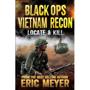 Meyer, Eric Locate and Kill: 1 (Black Ops Vietnam: Recon) Meyer, Eric Locate and Kill: 1 (Black Ops Vietnam: Recon)