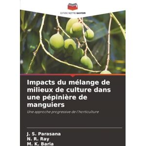 Parasana, J. S. Impacts du mélange de milieux de culture dans une pépinière de manguiers: Une approche progressive de l'horticulture Parasana, J. S. Impacts du mélange de milieux de culture dans une pépinière de manguiers: Une approche progressive de l'horticulture