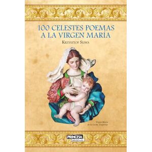 Sliwa, Krzysztof 100 celestes poemas a la Virgen María (Poesía) Sliwa, Krzysztof 100 celestes poemas a la Virgen María (Poesía)