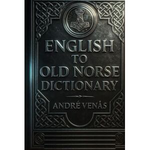 Venås, Andrè RavenSkül English to Old Norse Dictionary Venås, Andrè RavenSkül English to Old Norse Dictionary