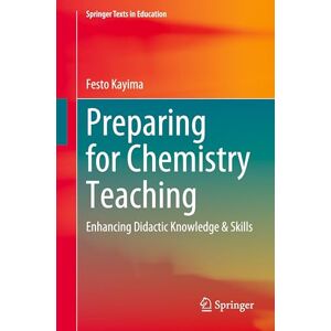 Kayima, Festo Preparing for Chemistry Teaching: Enhancing Didactic Knowledge & Skills (Springer Texts in Education) Kayima, Festo Preparing for Chemistry Teaching: Enhancing Didactic Knowledge & Skills (Springer Texts in Education)